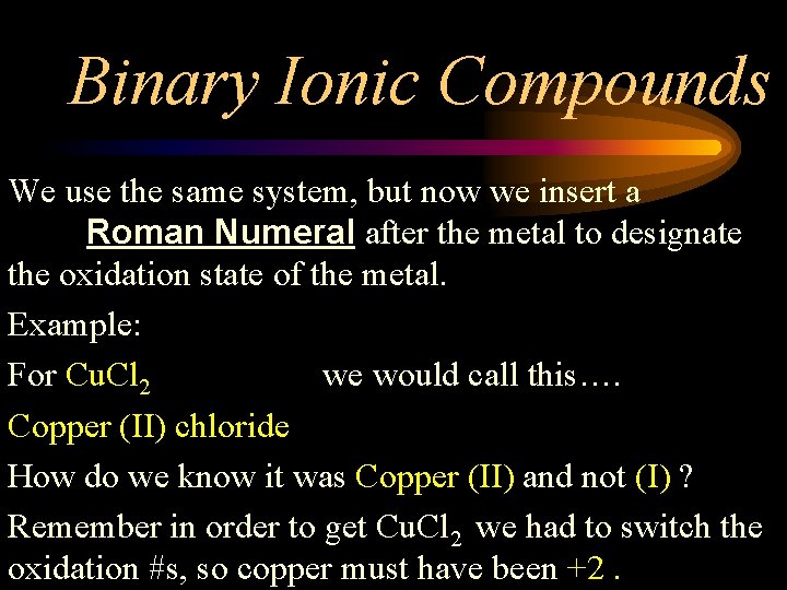 Binary Ionic Compounds We use the same system, but now we insert a Roman