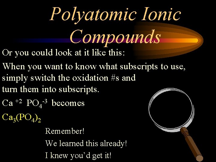 Polyatomic Ionic Compounds Or you could look at it like this: When you want