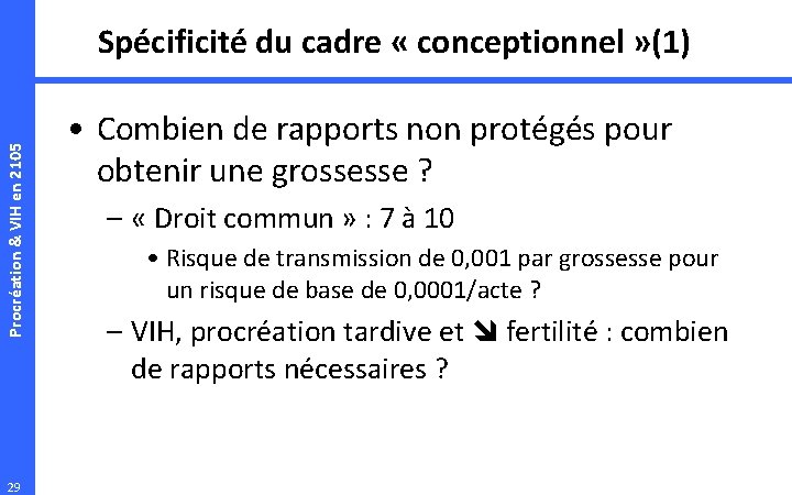 Procréation & VIH en 2105 Spécificité du cadre « conceptionnel » (1) 29 •