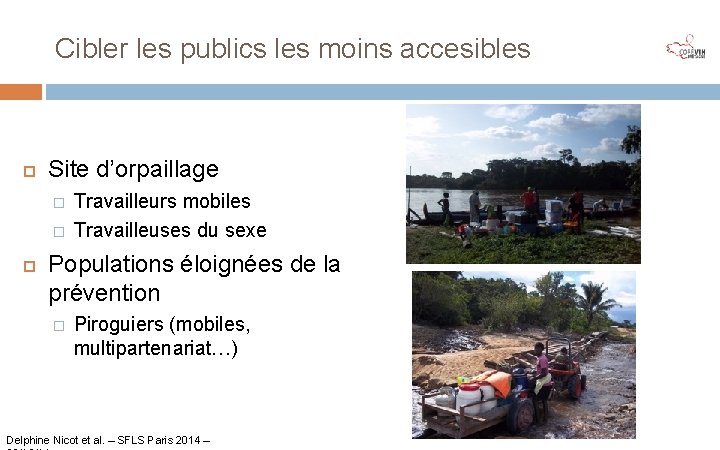 Cibler les publics les moins accesibles Site d’orpaillage � � Travailleurs mobiles Travailleuses du