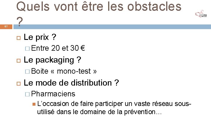 87 Quels vont être les obstacles ? Le prix ? � Entre Le packaging