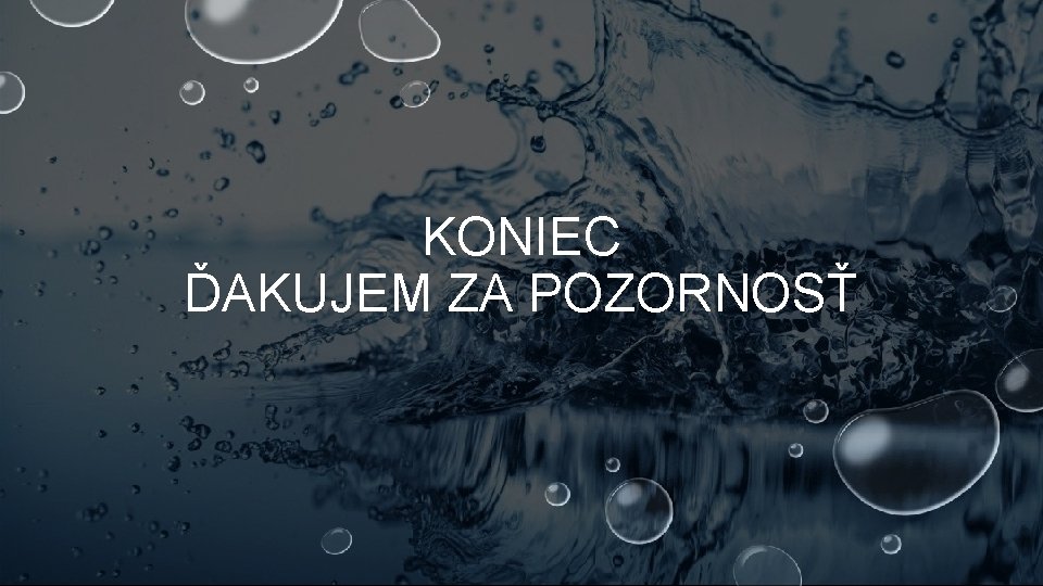 KONIEC ĎAKUJEM ZA POZORNOSŤ 