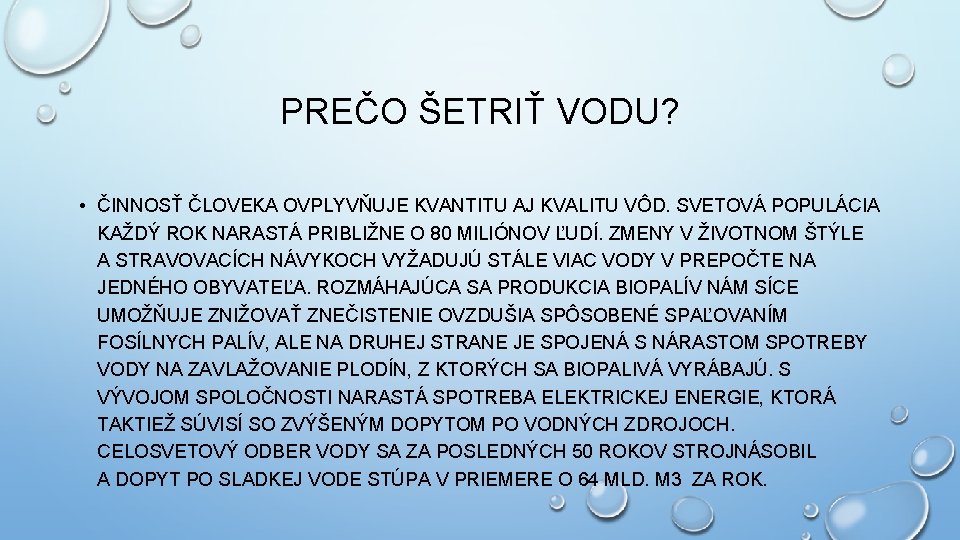 PREČO ŠETRIŤ VODU? • ČINNOSŤ ČLOVEKA OVPLYVŇUJE KVANTITU AJ KVALITU VÔD. SVETOVÁ POPULÁCIA KAŽDÝ