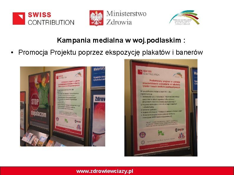 Kampania medialna w woj. podlaskim : • Promocja Projektu poprzez ekspozycję plakatów i banerów