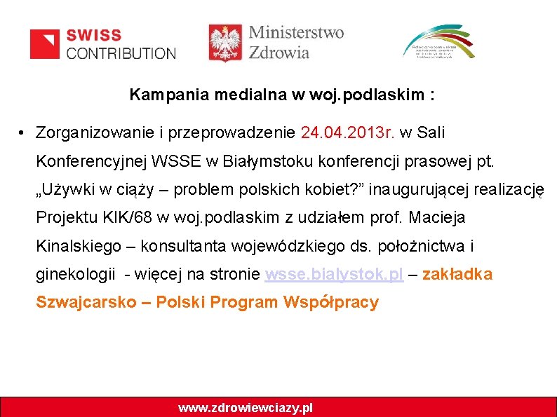 Kampania medialna w woj. podlaskim : • Zorganizowanie i przeprowadzenie 24. 04. 2013 r.