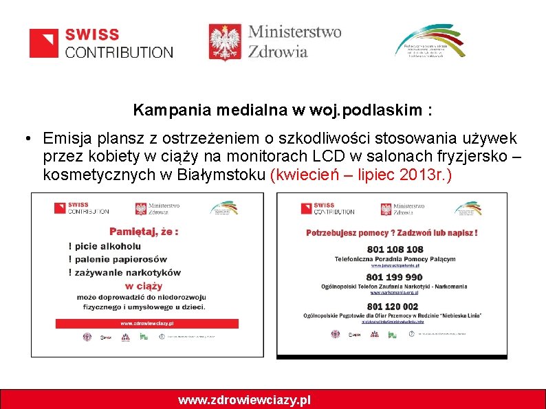 Kampania medialna w woj. podlaskim : • Emisja plansz z ostrzeżeniem o szkodliwości stosowania