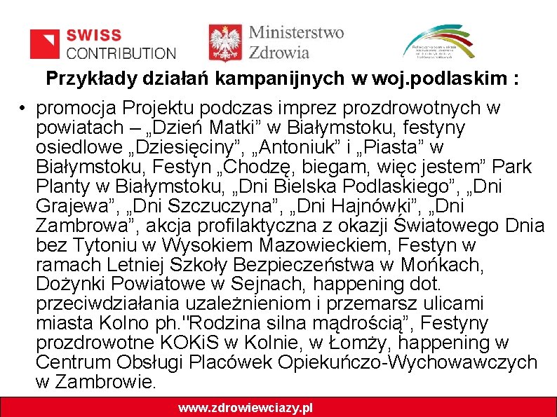 Przykłady działań kampanijnych w woj. podlaskim : • promocja Projektu podczas imprez prozdrowotnych w
