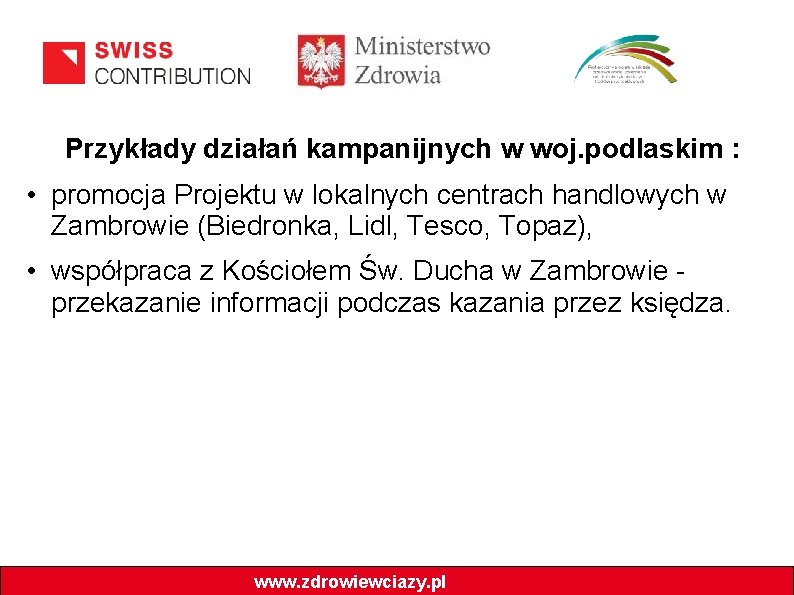 Przykłady działań kampanijnych w woj. podlaskim : • promocja Projektu w lokalnych centrach handlowych