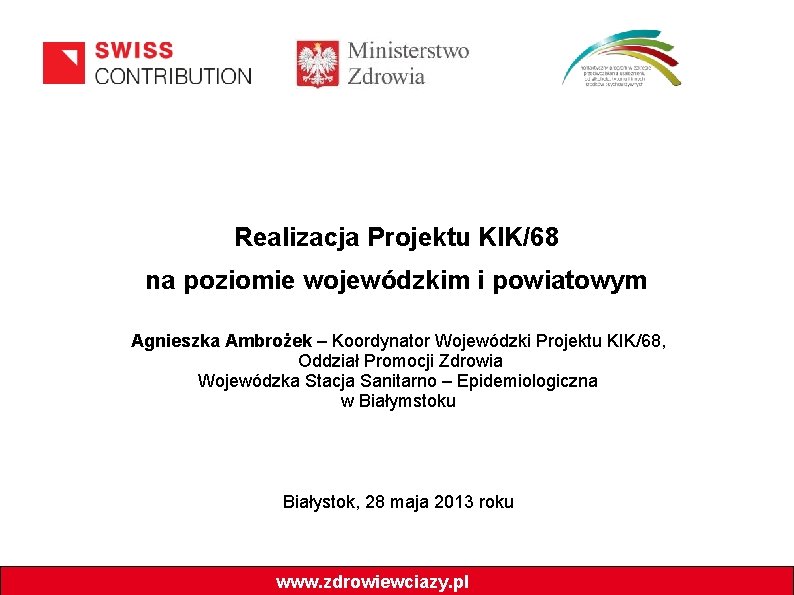 Realizacja Projektu KIK/68 na poziomie wojewódzkim i powiatowym Agnieszka Ambrożek – Koordynator Wojewódzki Projektu