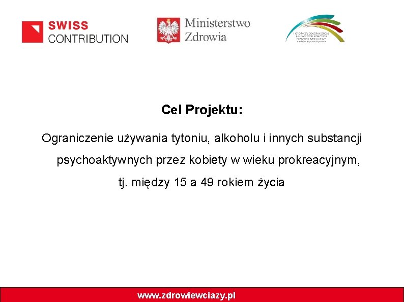 Cel Projektu: Ograniczenie używania tytoniu, alkoholu i innych substancji psychoaktywnych przez kobiety w wieku