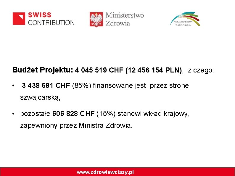 Budżet Projektu: 4 045 519 CHF (12 456 154 PLN), PLN) z czego: •