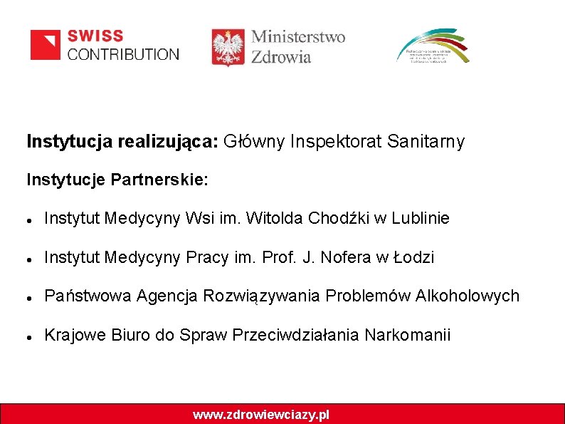 Instytucja realizująca: Główny Inspektorat Sanitarny Instytucje Partnerskie: Instytut Medycyny Wsi im. Witolda Chodźki w