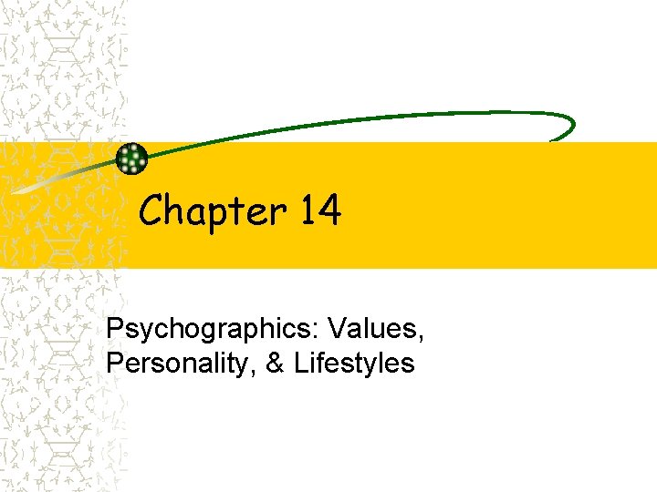 Chapter 14 Psychographics: Values, Personality, & Lifestyles 