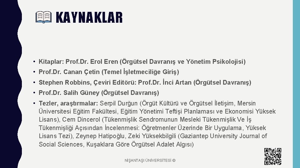 KAYNAKLAR • Kitaplar: Prof. Dr. Erol Eren (Örgütsel Davranış ve Yönetim Psikolojisi) • Prof.