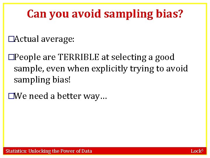 Can you avoid sampling bias? �Actual average: 4. 29 letters �People are TERRIBLE at