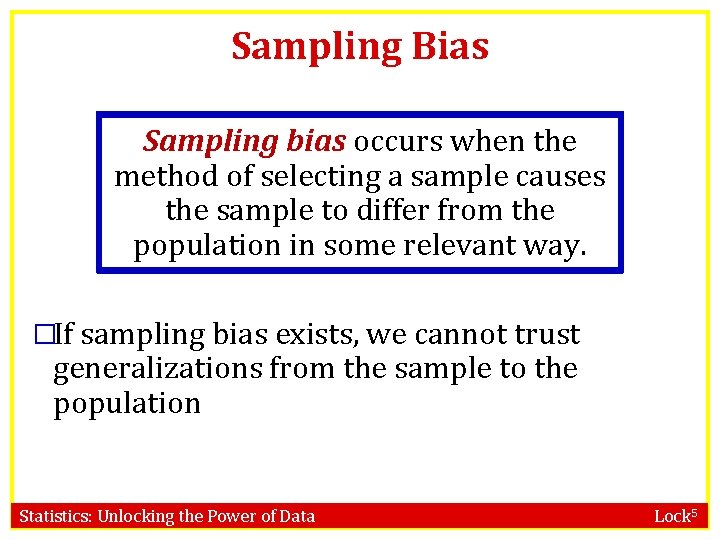 Sampling Bias Sampling bias occurs when the method of selecting a sample causes the