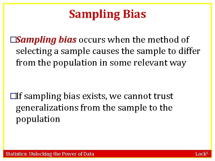 Sampling Bias �Sampling bias occurs when the method of selecting a sample causes the