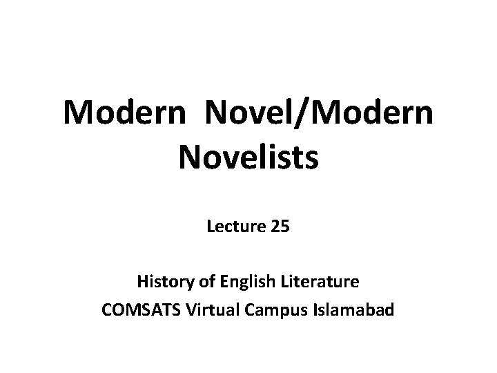 Modern Novel/Modern Novelists Lecture 25 History of English Literature COMSATS Virtual Campus Islamabad 