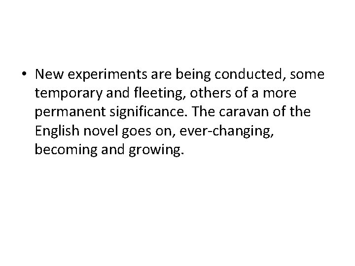  • New experiments are being conducted, some temporary and fleeting, others of a