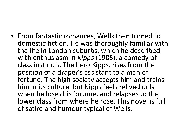  • From fantastic romances, Wells then turned to domestic fiction. He was thoroughly