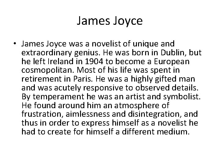 James Joyce • James Joyce was a novelist of unique and extraordinary genius. He