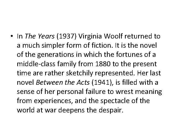  • In The Years (1937) Virginia Woolf returned to a much simpler form