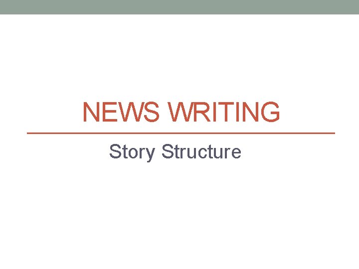 NEWS WRITING Story Structure 