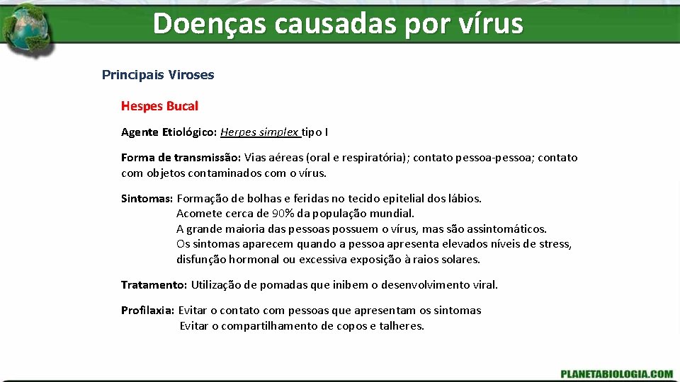 Doenças causadas por vírus Principais Viroses Hespes Bucal Agente Etiológico: Herpes simplex tipo I