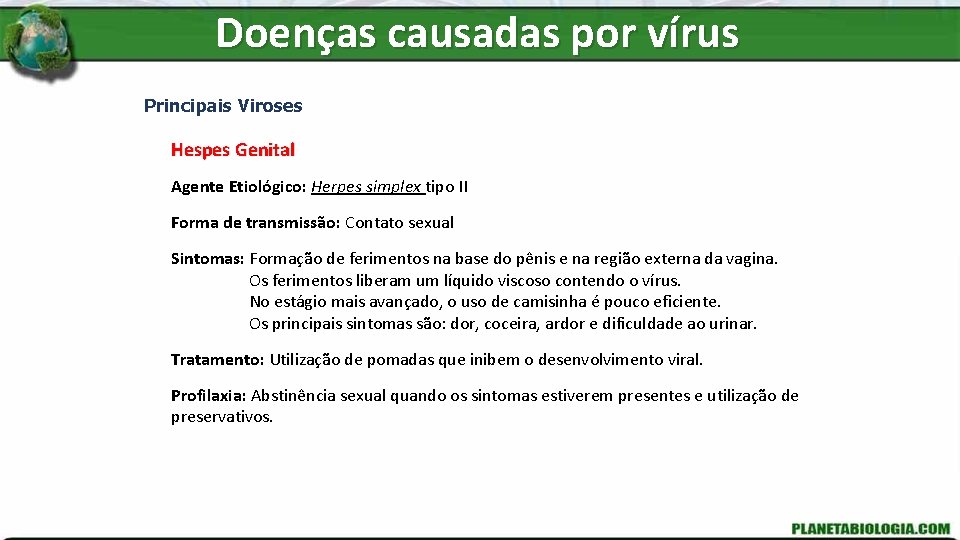 Doenças causadas por vírus Principais Viroses Hespes Genital Agente Etiológico: Herpes simplex tipo II