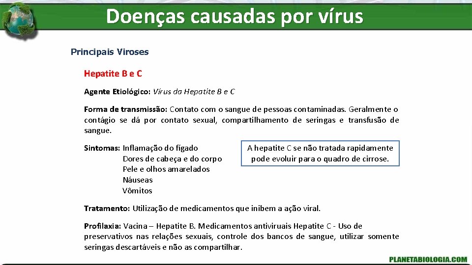 Doenças causadas por vírus Principais Viroses Hepatite B e C Agente Etiológico: Vírus da