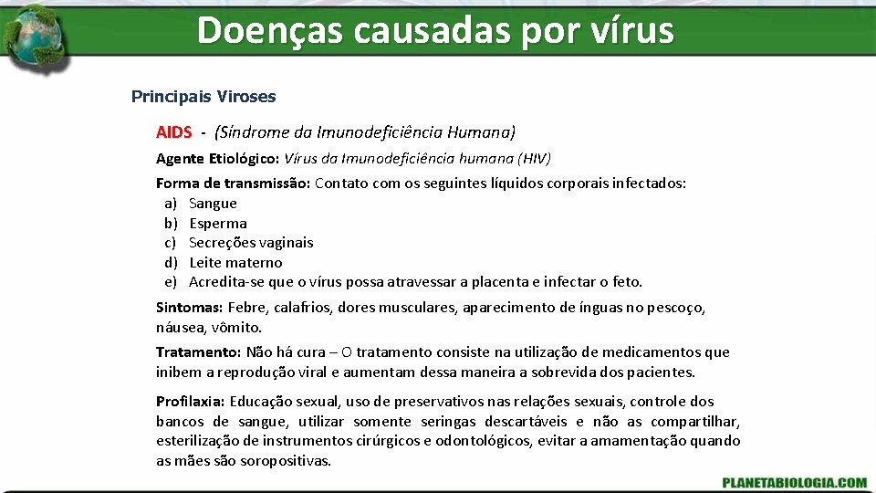 Doenças causadas por vírus Principais Viroses AIDS - (Síndrome da Imunodeficiência Humana) Agente Etiológico: