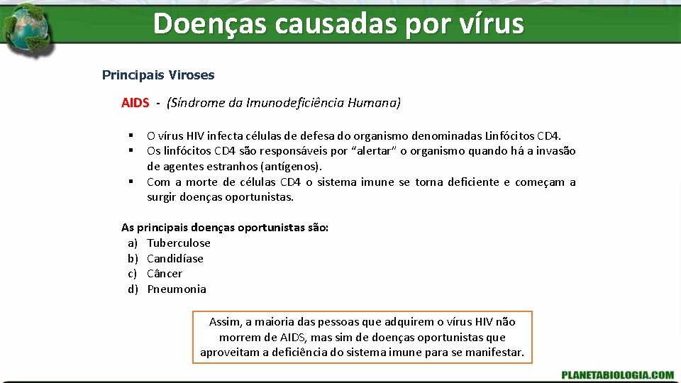 Doenças causadas por vírus Principais Viroses AIDS - (Síndrome da Imunodeficiência Humana) § §