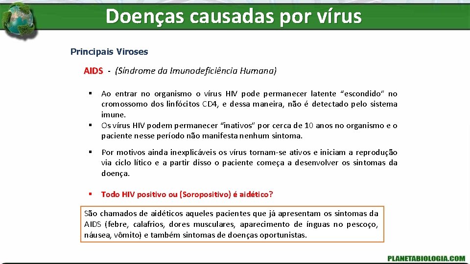 Doenças causadas por vírus Principais Viroses AIDS - (Síndrome da Imunodeficiência Humana) § §