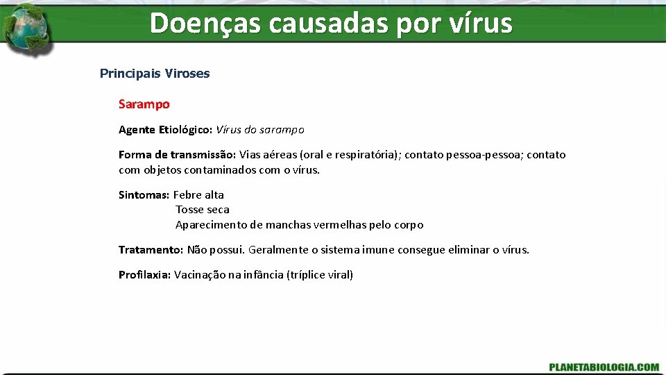 Doenças causadas por vírus Principais Viroses Sarampo Agente Etiológico: Vírus do sarampo Forma de
