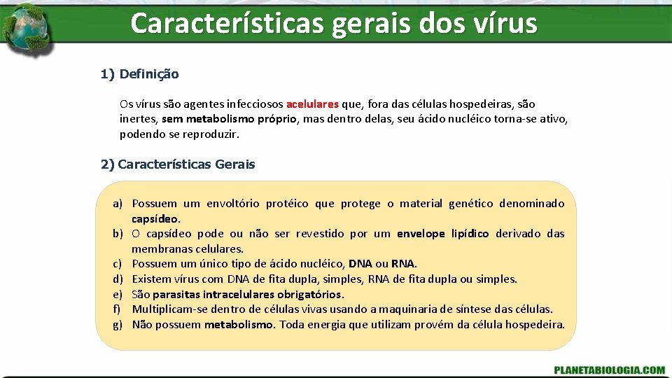 Características gerais dos vírus 1) Definição Os vírus são agentes infecciosos acelulares que, fora