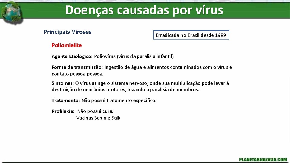 Doenças causadas por vírus Principais Viroses Erradicada no Brasil desde 1989 Poliomielite Agente Etiológico: