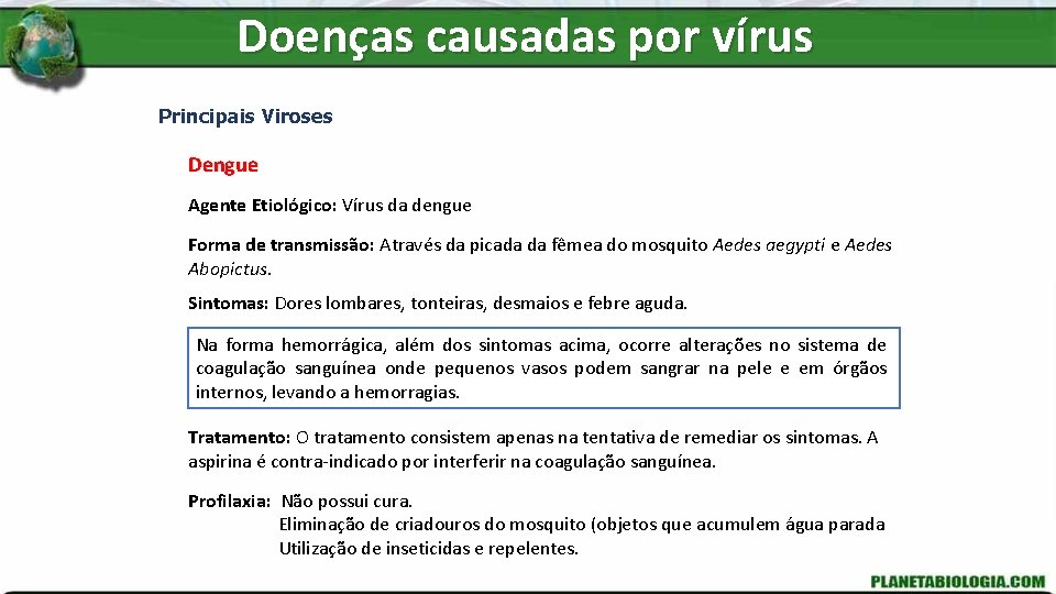 Doenças causadas por vírus Principais Viroses Dengue Agente Etiológico: Vírus da dengue Forma de