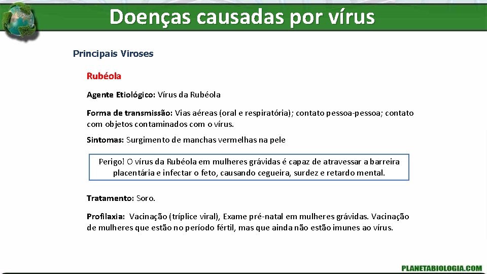 Doenças causadas por vírus Principais Viroses Rubéola Agente Etiológico: Vírus da Rubéola Forma de