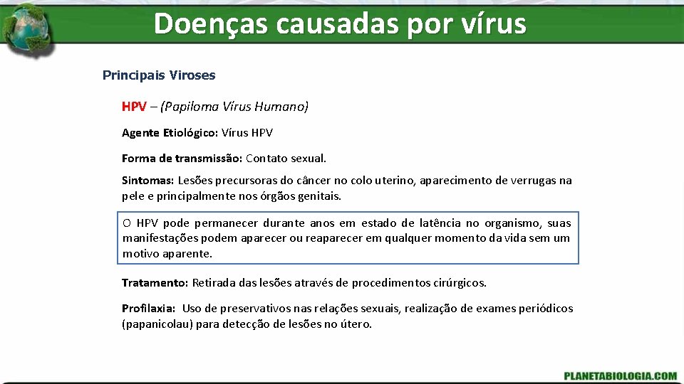 Doenças causadas por vírus Principais Viroses HPV – (Papiloma Vírus Humano) Agente Etiológico: Vírus