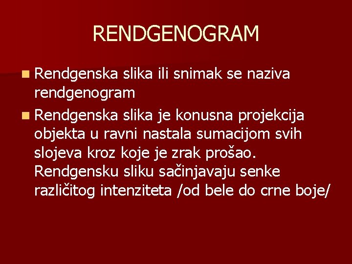 RENDGENOGRAM n Rendgenska slika ili snimak se naziva rendgenogram n Rendgenska slika je konusna