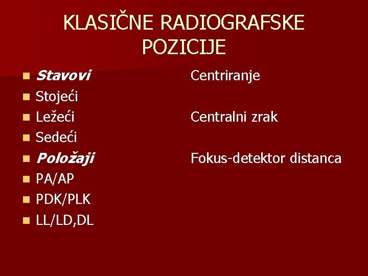 KLASIČNE RADIOGRAFSKE POZICIJE n Stavovi Stojeći n Ležeći n Sedeći Centriranje n n Položaji