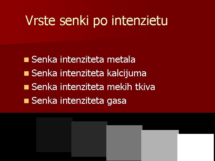 Vrste senki po intenzietu n Senka intenziteta metala n Senka intenziteta kalcijuma n Senka