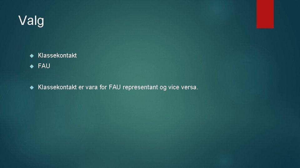 Valg Klassekontakt FAU Klassekontakt er vara for FAU representant og vice versa. 