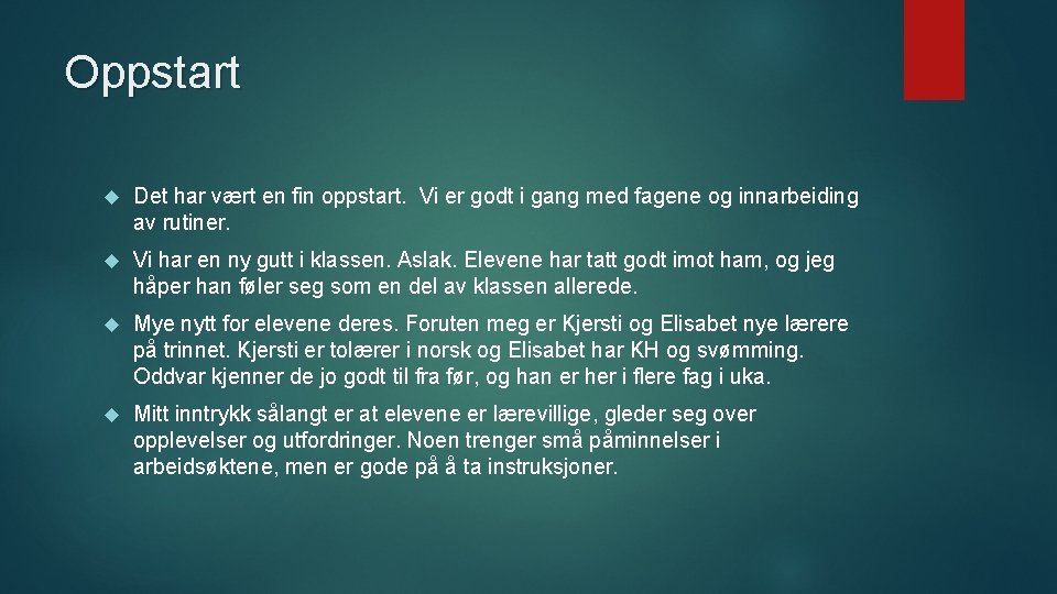 Oppstart Det har vært en fin oppstart. Vi er godt i gang med fagene