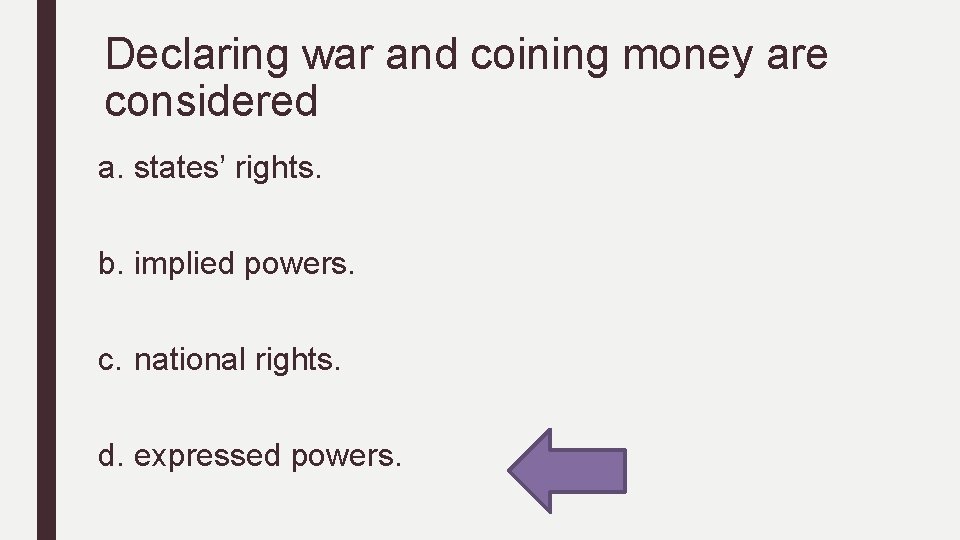 Declaring war and coining money are considered a. states’ rights. b. implied powers. c. Declaring war and coining money are considered a. states’ rights. b. implied powers. c.