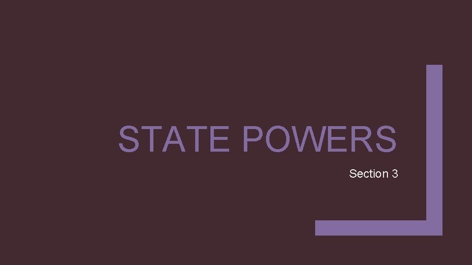 STATE POWERS Section 3 STATE POWERS Section 3