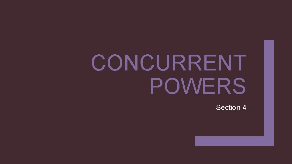 CONCURRENT POWERS Section 4 CONCURRENT POWERS Section 4