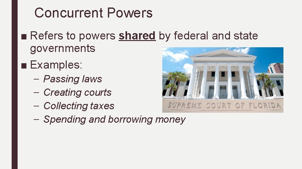 Concurrent Powers ■ Refers to powers shared by federal and state governments ■ Examples: Concurrent Powers ■ Refers to powers shared by federal and state governments ■ Examples: