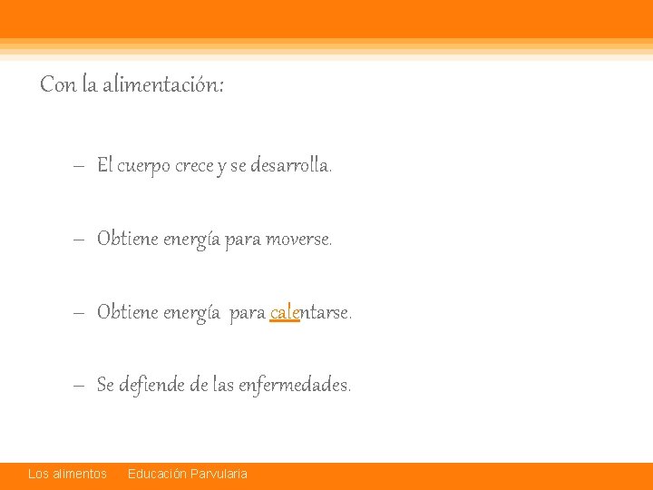 Con la alimentación: – El cuerpo crece y se desarrolla. – Obtiene energía para