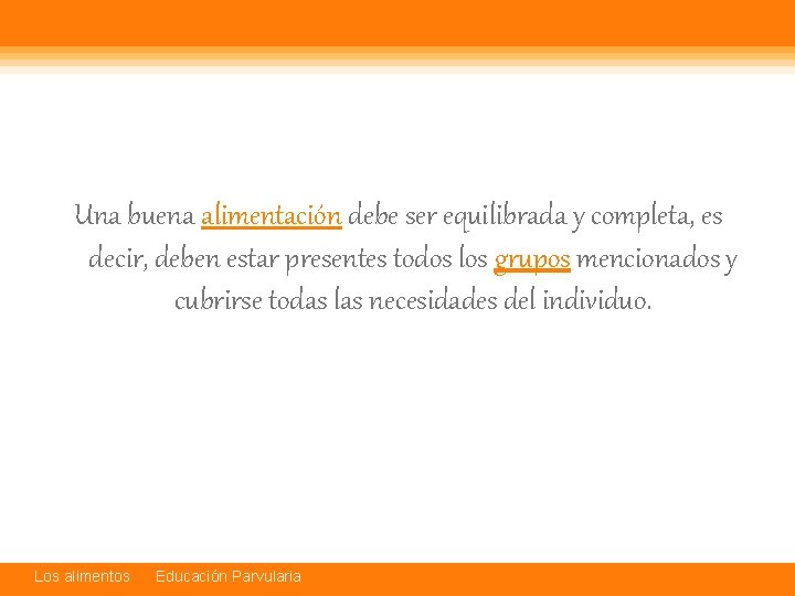 Una buena alimentación debe ser equilibrada y completa, es decir, deben estar presentes todos